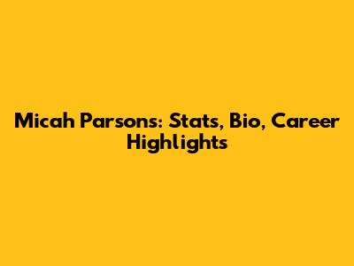 Micah Parsons: Stats, Bio, Career Highlights