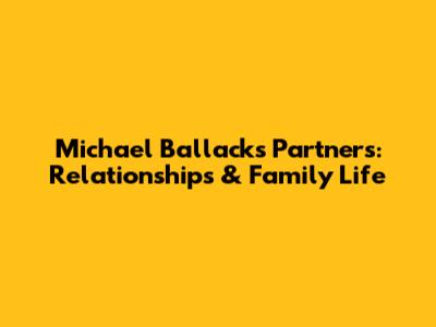 Michael Ballack's Partners: Relationships & Family Life