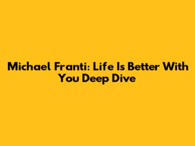 Michael Franti: 'Life Is Better With You' Deep Dive