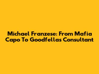 Michael Franzese: From Mafia Capo To Goodfellas Consultant
