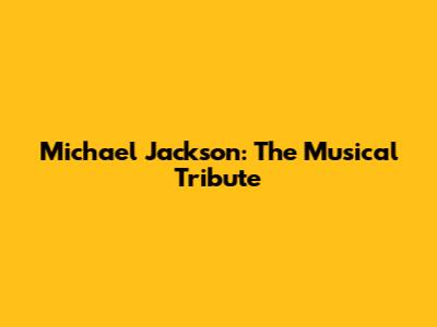 Michael Jackson: The Musical Tribute