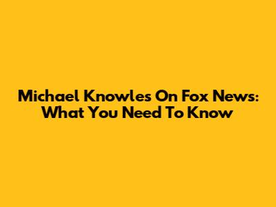 Michael Knowles On Fox News: What You Need To Know