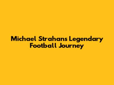 Michael Strahan's Legendary Football Journey