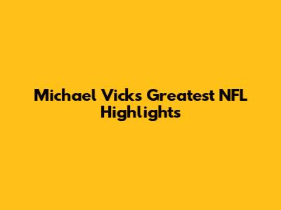 Michael Vick's Greatest NFL Highlights