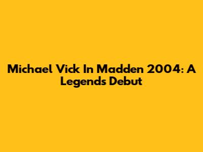 Michael Vick In Madden 2004: A Legend's Debut