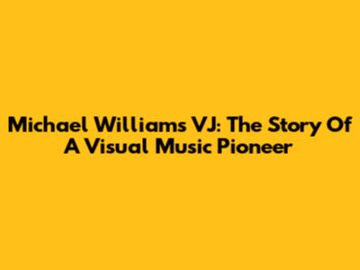 Michael Williams VJ: The Story Of A Visual Music Pioneer
