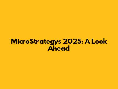 MicroStrategy's 2025: A Look Ahead