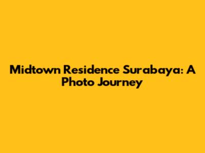 Midtown Residence Surabaya: A Photo Journey