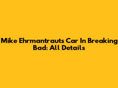 Mike Ehrmantraut's Car In Breaking Bad: All Details