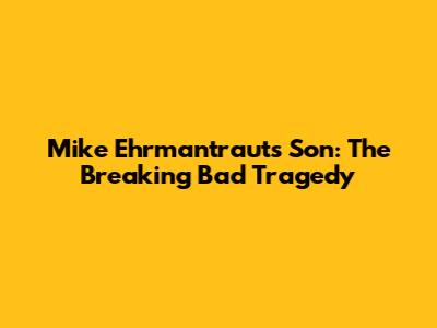 Mike Ehrmantraut's Son: The Breaking Bad Tragedy