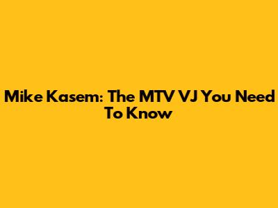 Mike Kasem: The MTV VJ You Need To Know