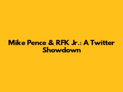 Mike Pence & RFK Jr.: A Twitter Showdown