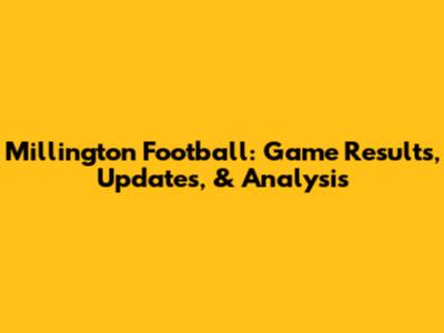 Millington Football: Game Results, Updates, & Analysis