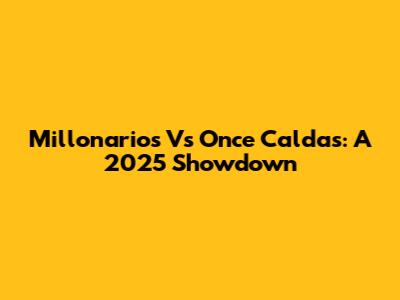 Millonarios Vs Once Caldas: A 2025 Showdown