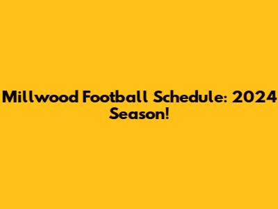 Millwood Football Schedule: 2024 Season!