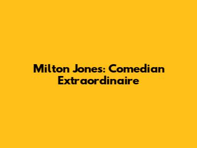 Milton Jones: Comedian Extraordinaire