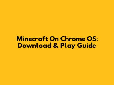 Minecraft On Chrome OS: Download & Play Guide