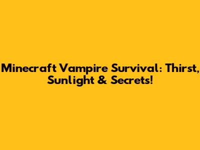 Minecraft Vampire Survival: Thirst, Sunlight & Secrets!