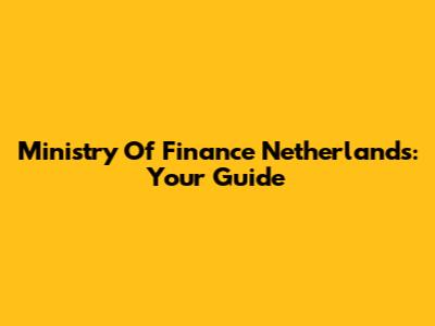 Ministry Of Finance Netherlands: Your Guide