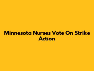 Minnesota Nurses Vote On Strike Action