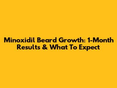 Minoxidil Beard Growth: 1-Month Results & What To Expect