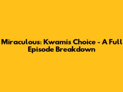 Miraculous: Kwamis' Choice - A Full Episode Breakdown