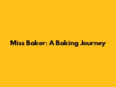Miss Baker: A Baking Journey