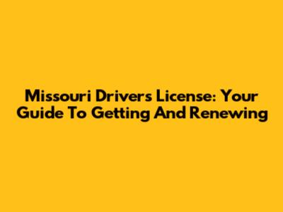 Missouri Driver's License: Your Guide To Getting And Renewing