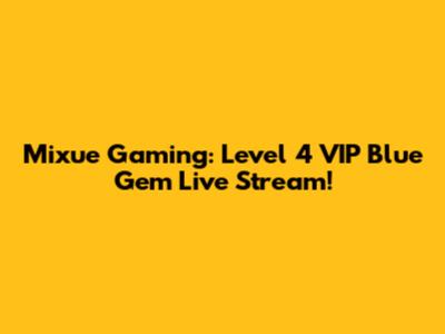 Mixue Gaming: Level 4 VIP Blue Gem Live Stream!