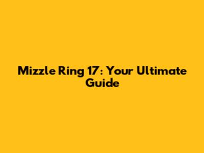 Mizzle Ring 17: Your Ultimate Guide