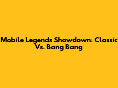 Mobile Legends Showdown: Classic Vs. Bang Bang