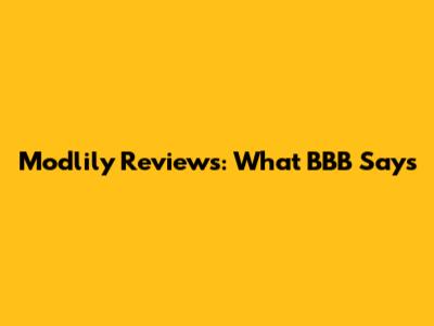 Modlily Reviews: What BBB Says