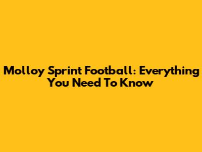 Molloy Sprint Football: Everything You Need To Know
