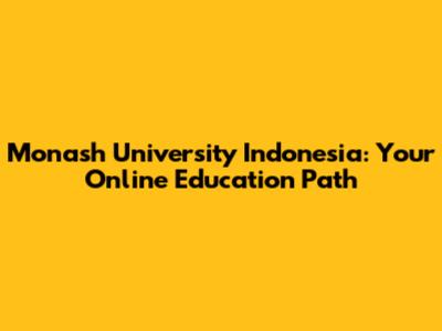 Monash University Indonesia: Your Online Education Path