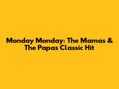 Monday Monday: The Mama's & The Papa's Classic Hit