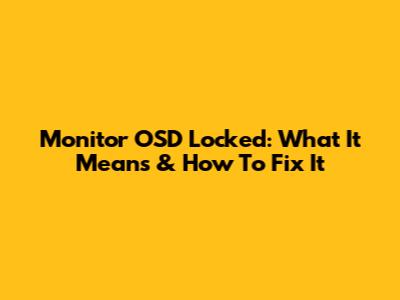 Monitor OSD Locked: What It Means & How To Fix It