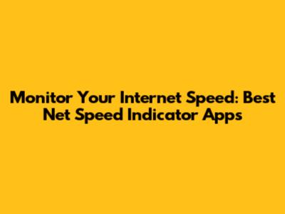 Monitor Your Internet Speed: Best Net Speed Indicator Apps