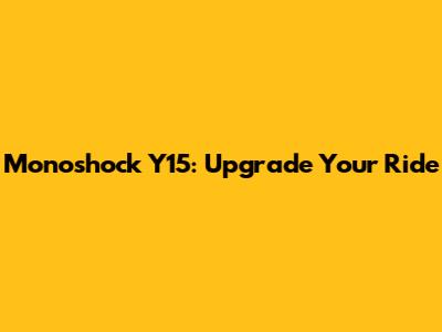 Monoshock Y15: Upgrade Your Ride