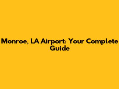 Monroe, LA Airport: Your Complete Guide