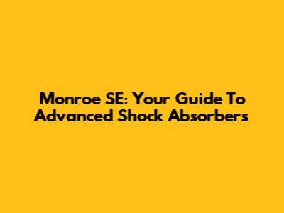Monroe SE: Your Guide To Advanced Shock Absorbers