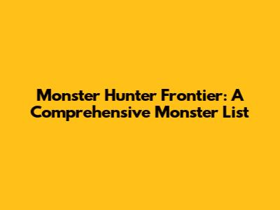 Monster Hunter Frontier: A Comprehensive Monster List
