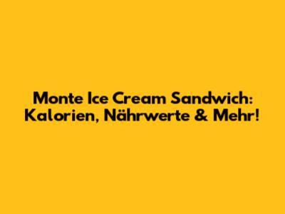 Monte Ice Cream Sandwich: Kalorien, Nährwerte & Mehr!
