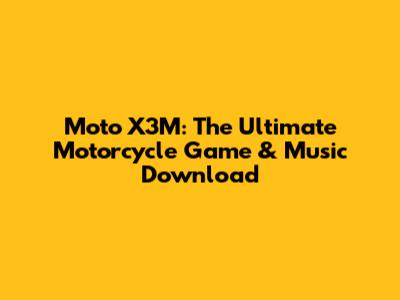 Moto X3M: The Ultimate Motorcycle Game & Music Download
