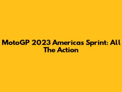 MotoGP 2023 Americas Sprint: All The Action