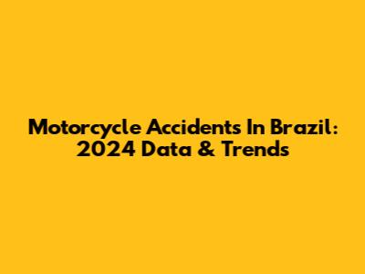 Motorcycle Accidents In Brazil: 2024 Data & Trends