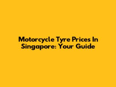 Motorcycle Tyre Prices In Singapore: Your Guide