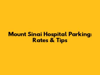 Mount Sinai Hospital Parking: Rates & Tips