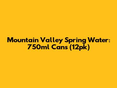 Mountain Valley Spring Water: 750ml Cans (12pk)