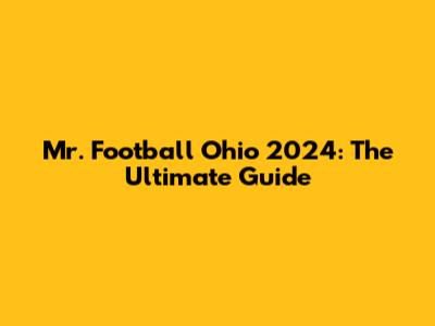 Mr. Football Ohio 2024: The Ultimate Guide