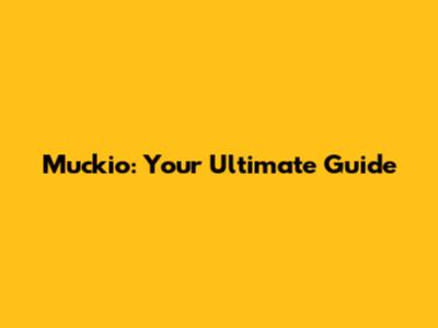 Muckio: Your Ultimate Guide